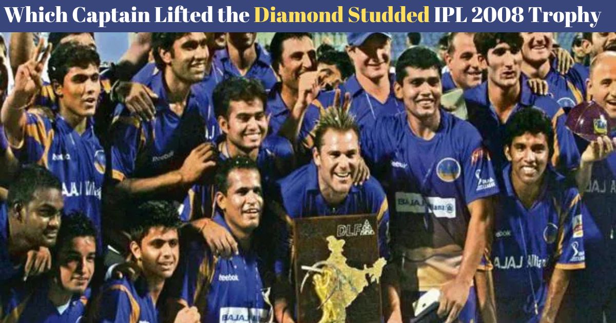 You are currently viewing Which Captain Lifted the Diamond Studded IPL 2008 Trophy? First Ever IPL Victory