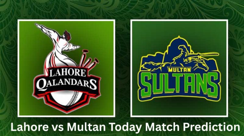 Lahore Qalandars vs Multan Sultans Today Match Prediction