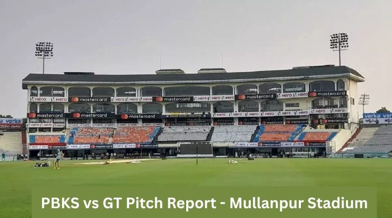 PBKS vs GT Pitch Report - Mullanpur Stadium