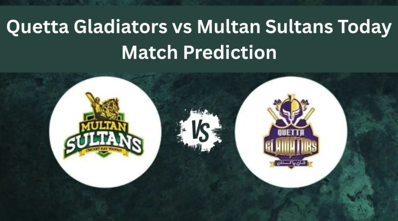 Quetta Gladiators vs Multan Sultans Today Match Prediction