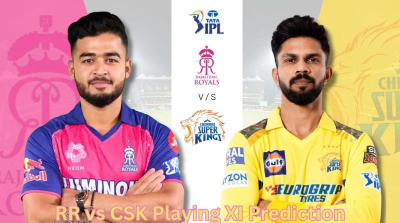 RR vs CSK playing 11 prediction probable XI IPL 2026