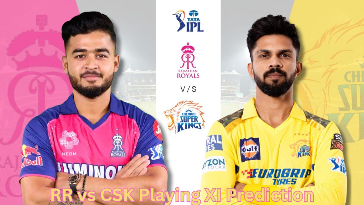 RR vs CSK Playing 11 Prediction – Probable XI & Team News IPL 2026