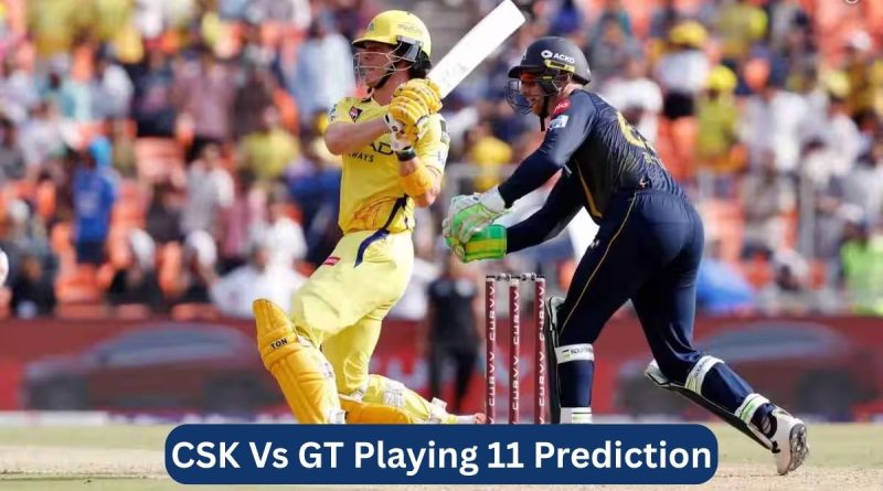 CSK Vs GT Playing 11 Prediction