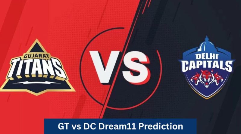 GT vs DC Dream11 Prediction