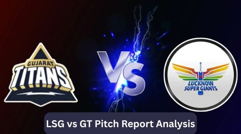 LSG vs GT Pitch Report Analysis