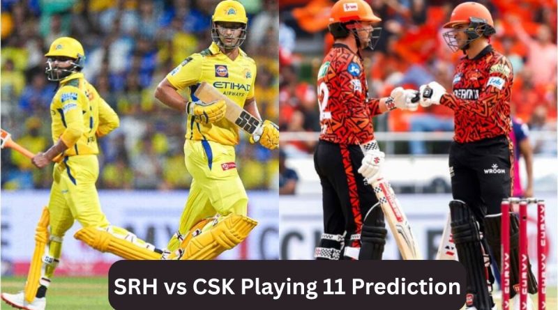SRH vs CSK Playing 11 Prediction