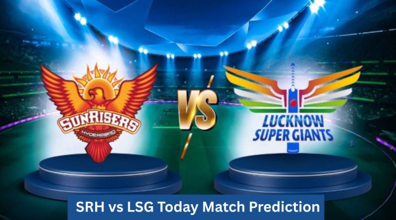 SRH vs LSG Today Match Prediction
